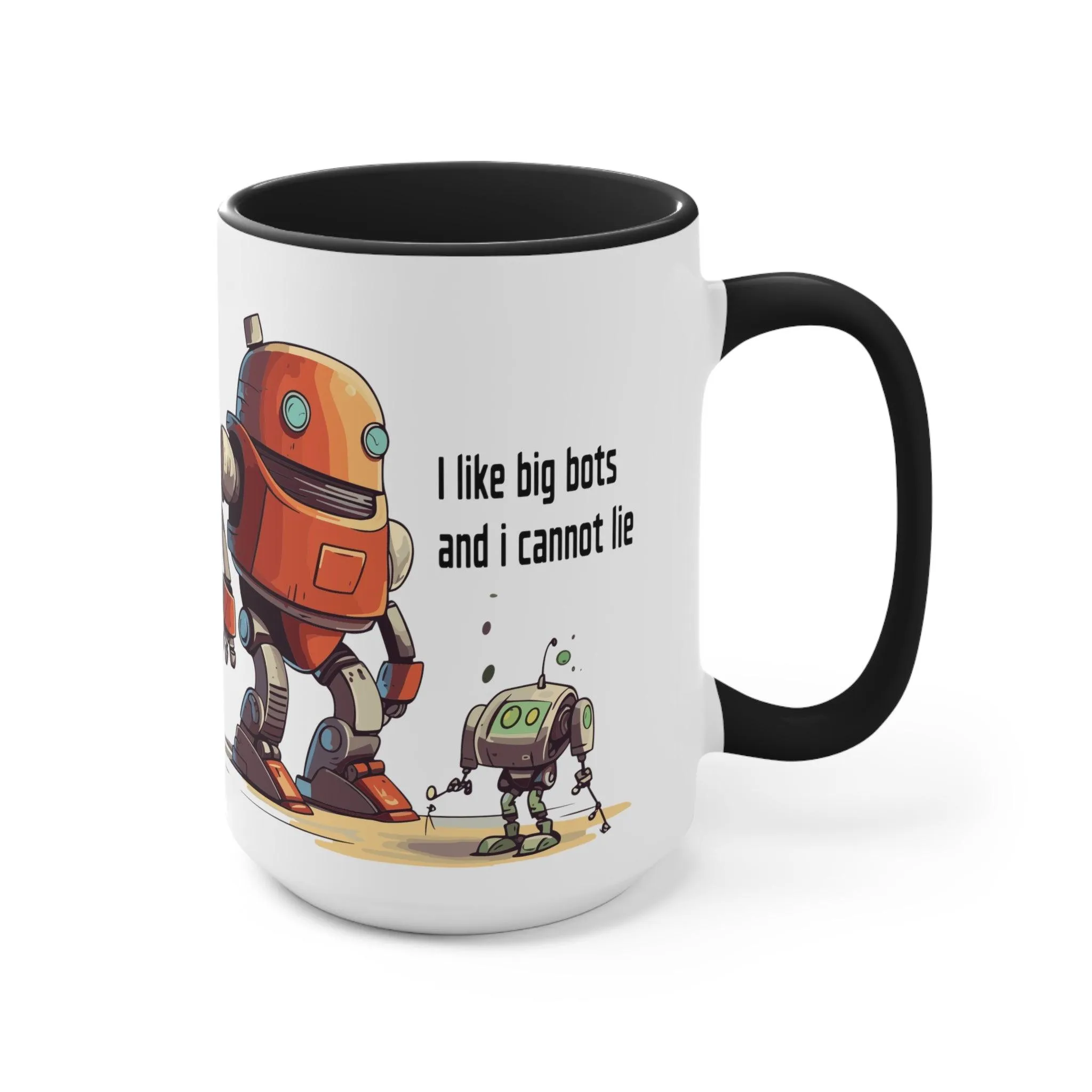 Drink Coffee Mug - I Like Big Bots and I Cannot Lie - For Techie Web Developer Programmer Engineer System Admin Data Scientist CTO Robot